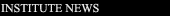 INSTITUTE NEWS